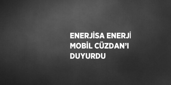 ENERJİSA ENERJİ MOBİL CÜZDAN’I DUYURDU