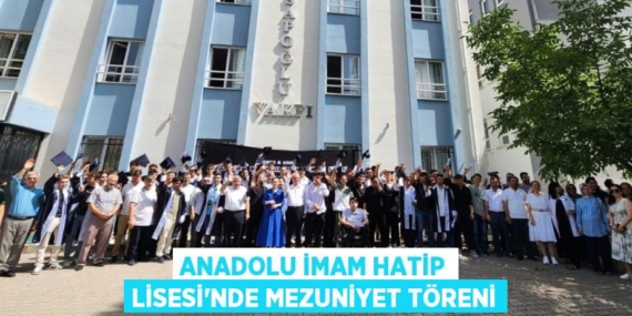ANADOLU İMAM HATİP LİSESİ’NDE MEZUNİYET TÖRENİ