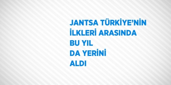 JANTSA TÜRKİYE’NİN İLKLERİ ARASINDA BU YIL DA YERİNİ ALDI