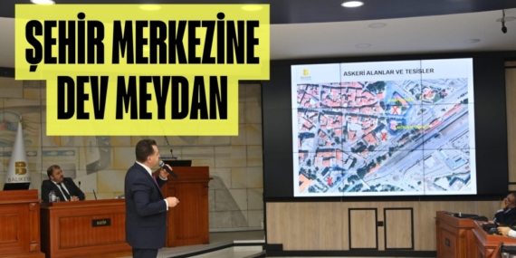 ŞEHİR MERKEZİNE DEV MEYDAN