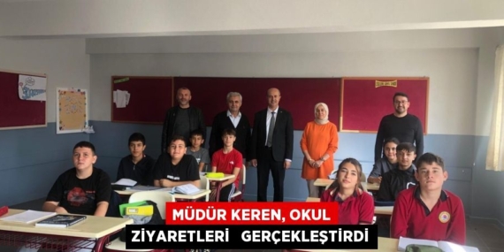 MÜDÜR KEREN, OKUL ZİYARETLERİ   GERÇEKLEŞTİRDİ
