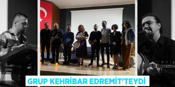 GRUP KEHRİBAR EDREMİT’TEYDİ