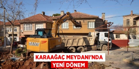 KARAAĞAÇ MEYDANI’NDA YENİ DÖNEM