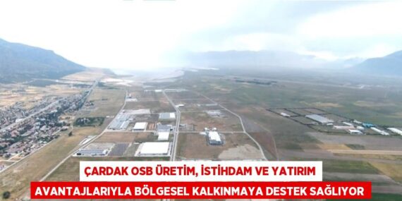 ÇARDAK OSB ÜRETİM, İSTİHDAM VE YATIRIM AVANTAJLARIYLA BÖLGESEL KALKINMAYA DESTEK SAĞLIYOR