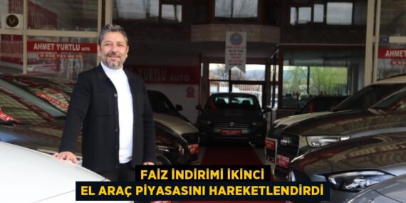 FAİZ İNDİRİMİ İKİNCİ EL ARAÇ PİYASASINI HAREKETLENDİRDİ