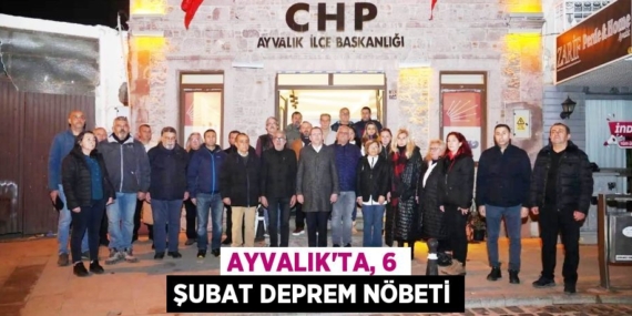 AYVALIK’TA, 6 ŞUBAT DEPREM NÖBETİ