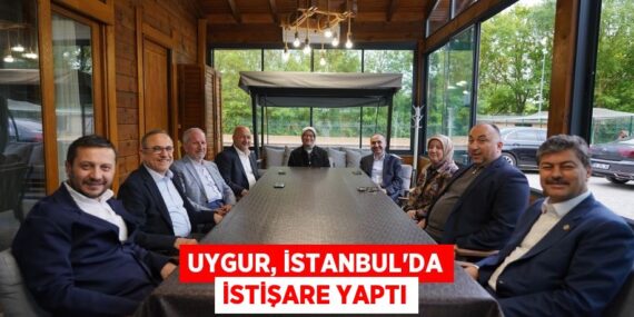UYGUR, İSTANBUL’DA İSTİŞARE YAPTI