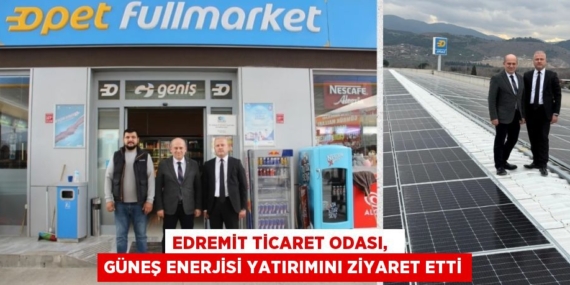 EDREMİT TİCARET ODASI,   GÜNEŞ ENERJİSİ YATIRIMINI ZİYARET ETTİ