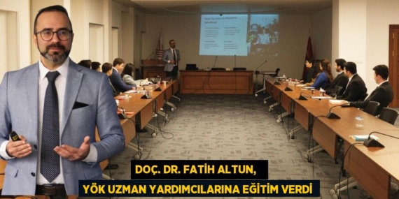 DOÇ. DR. FATİH ALTUN,   YÖK UZMAN YARDIMCILARINA EĞİTİM VERDİ