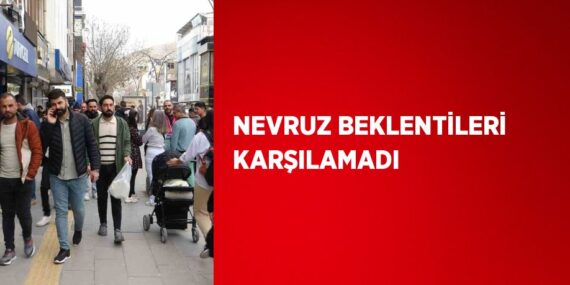 NEVRUZ BEKLENTİLERİ KARŞILAMADI
