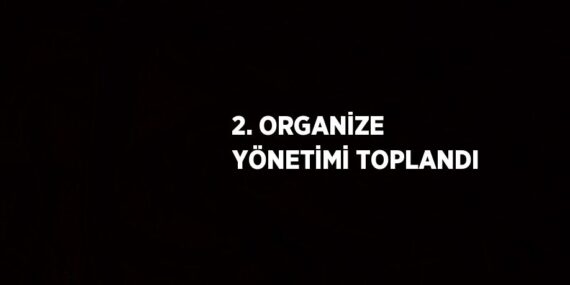 2. ORGANİZE YÖNETİMİ TOPLANDI