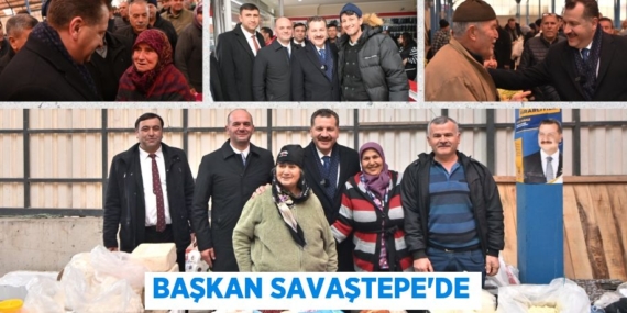 BAŞKAN SAVAŞTEPE’DE