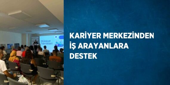 KARİYER MERKEZİNDEN İŞ ARAYANLARA DESTEK