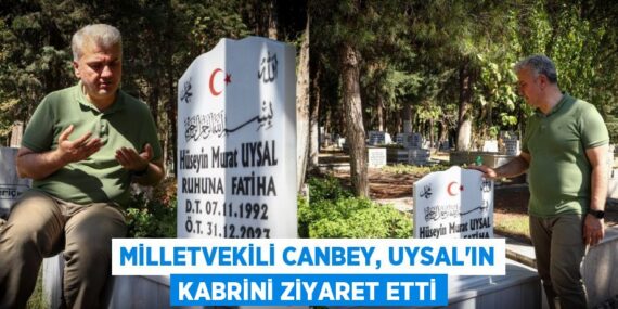 Milletvekili Canbey, Uysal’ın kabrini ziyaret etti