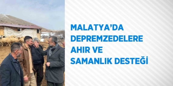 MALATYA’DA DEPREMZEDELERE AHIR VE SAMANLIK DESTEĞİ
