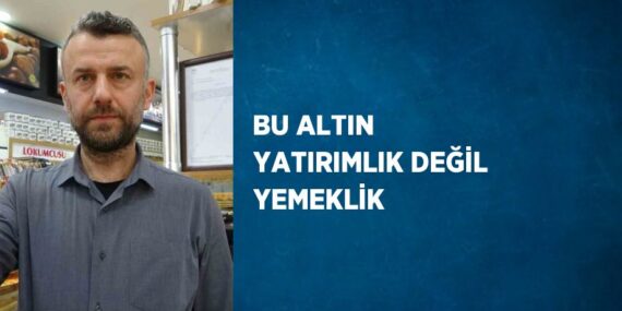 BU ALTIN YATIRIMLIK DEĞİL YEMEKLİK