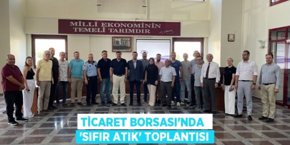 TİCARET BORSASI’NDA  ‘SIFIR ATIK’ TOPLANTISI