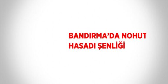 BANDIRMA’DA NOHUT HASADI ŞENLİĞİ