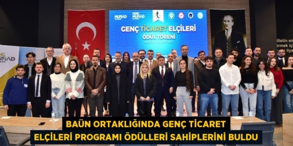 BAÜN ORTAKLIĞINDA GENÇ TİCARET ELÇİLERİ PROGRAMI ÖDÜLLERİ SAHİPLERİNİ BULDU