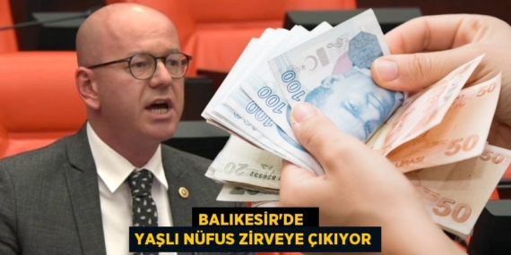 BALIKESİR’DE   YAŞLI NÜFUS ZİRVEYE ÇIKIYOR