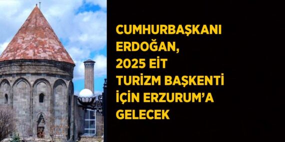 CUMHURBAŞKANI ERDOĞAN, 2025 EİT TURİZM BAŞKENTİ İÇİN ERZURUM’A GELECEK