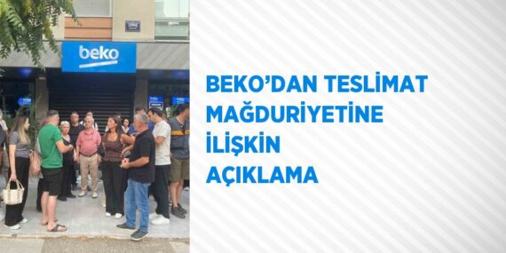 BEKO’DAN TESLİMAT MAĞDURİYETİNE İLİŞKİN AÇIKLAMA