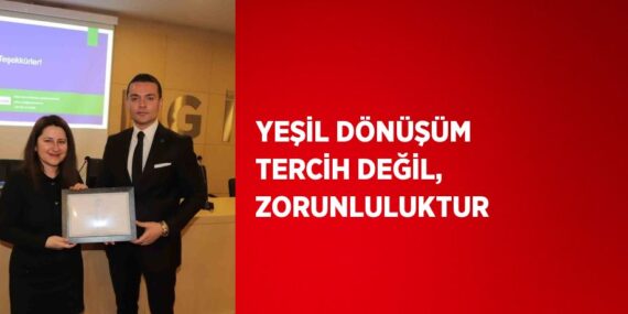 YEŞİL DÖNÜŞÜM TERCİH DEĞİL, ZORUNLULUKTUR