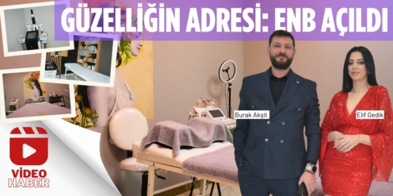 GÜZELLİĞİN ADRESİ: ENB AÇILDI