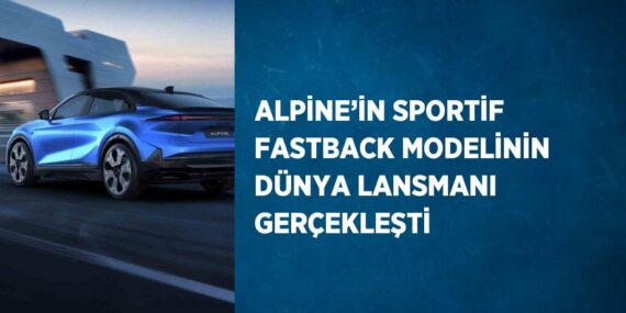 ALPİNE’İN SPORTİF FASTBACK MODELİNİN DÜNYA LANSMANI GERÇEKLEŞTİ
