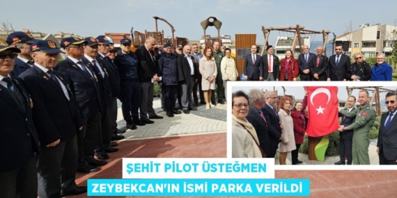 ŞEHİT PİLOT ÜSTEĞMEN ZEYBEKCAN’IN İSMİ PARKA VERİLDİ