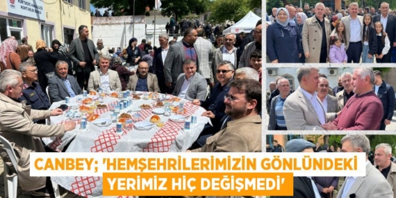 CANBEY; “HEMŞEHRİLERİMİZİN GÖNLÜNDEKİ YERİMİZ HİÇ DEĞİŞMEDİ”