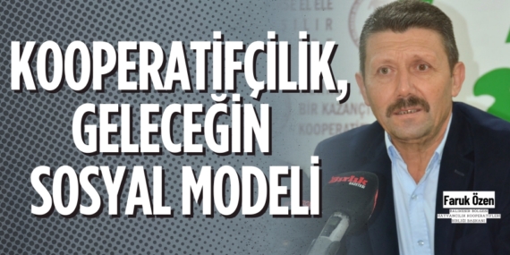 KOOPERATİFÇİLİK,  GELECEĞİN SOSYAL MODELİ
