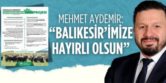 MEHMET AYDEMİR: “BALIKESİR’İMİZE HAYIRLI OLSUN”