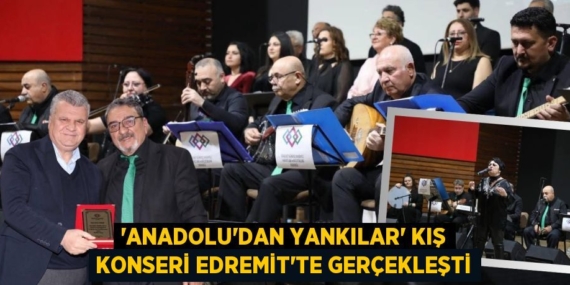 “Anadolu’dan Yankılar” Kış Konseri Edremit’te Gerçekleşti