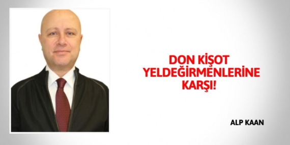 DON KİŞOT YELDEĞİRMENLERİNE KARŞI!
