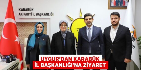 UYGUR’DAN KARABÜK İL BAŞKANLIĞI’NA ZİYARET