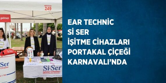 EAR TECHNİC Sİ SER İŞİTME CİHAZLARI PORTAKAL ÇİÇEĞİ KARNAVALI’NDA