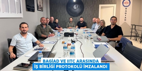 BAGİAD VE IITC ARASINDA İŞ BİRLİĞİ PROTOKOLÜ İMZALANDI