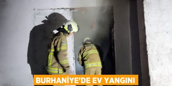 BURHANİYE’DE EV YANGINI
