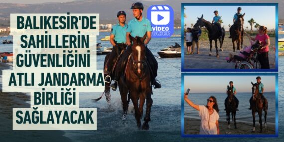 BALIKESİR’DE SAHİLLERİN GÜVENLİĞİNİ  ATLI JANDARMA BİRLİĞİ SAĞLAYACAK