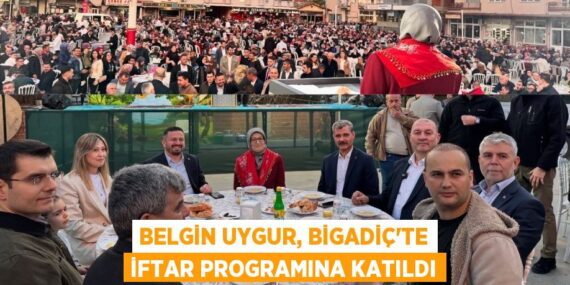 BELGİN UYGUR, BİGADİÇ’TE İFTAR PROGRAMINA KATILDI