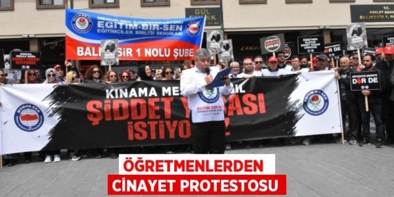 ÖĞRETMENLERDEN  CİNAYET PROTESTOSU