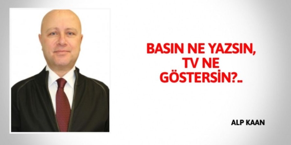 BASIN NE YAZSIN, TV NE GÖSTERSİN?..