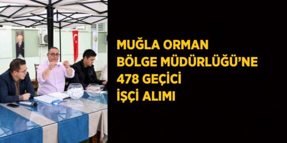 MUĞLA ORMAN BÖLGE MÜDÜRLÜĞÜ’NE 478 GEÇİCİ İŞÇİ ALIMI