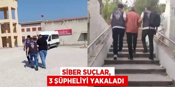 SİBER SUÇLAR, 3 ŞÜPHELİYİ YAKALADI