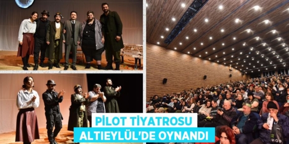 PİLOT TİYATROSU  ALTIEYLÜL’DE OYNANDI