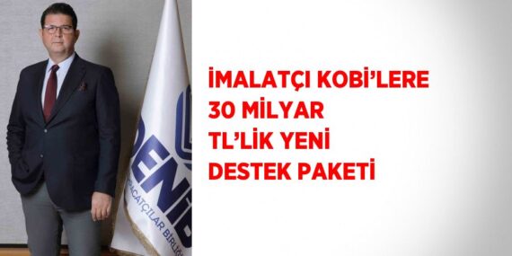 İMALATÇI KOBİ’LERE 30 MİLYAR TL’LİK YENİ DESTEK PAKETİ