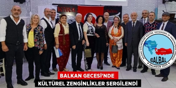 BALKAN GECESİ’NDE   KÜLTÜREL ZENGİNLİKLER SERGİLENDİ