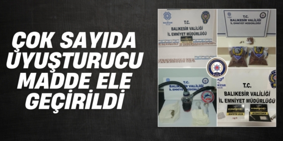 ÇOK SAYIDA UYUŞTURUCU MADDE ELE GEÇİRİLDİ
