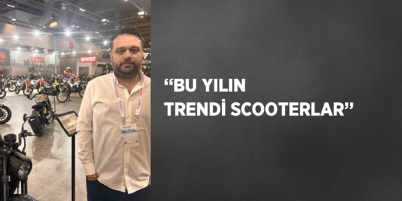 ‘‘BU YILIN TRENDİ SCOOTERLAR’’